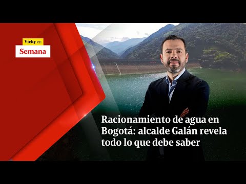 Racionamiento de AGUA EN BOGOTÁ: alcalde Galán revela todo lo que debe saber | Vicky en Semana