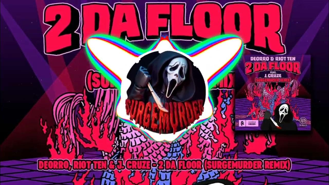 DEORRO, RIOT TEN & J. CRUZE - 2 DA FLOOR (SURGEMURDER REMIX) DEORRO, RIOT TEN & J. CRUZE - 2 DA FLOOR (SURGEMURDER REMIX)