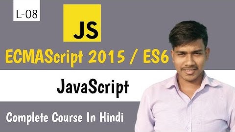 ECMAScript 2015 | ES6 | Full JavaScript course in hindi
