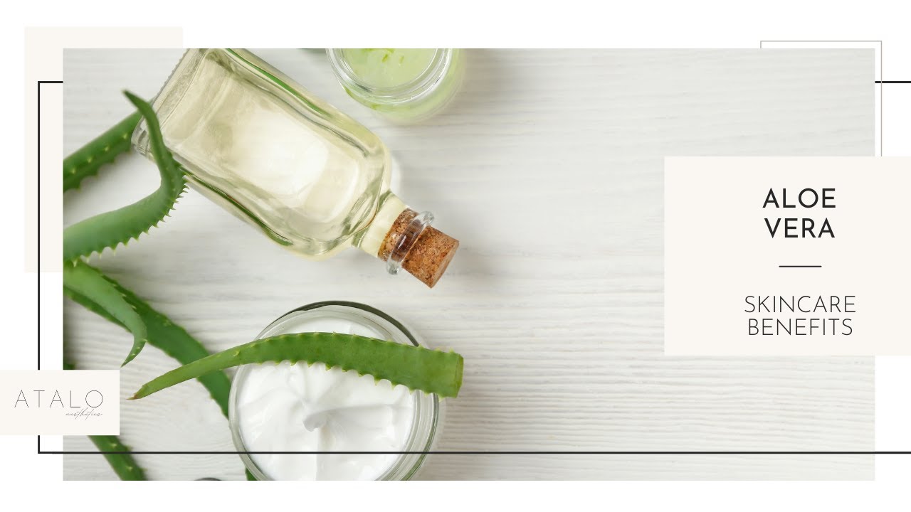 Benefits of an Aloe Vera Skin Routine | Blog | Atalo Aesthetics