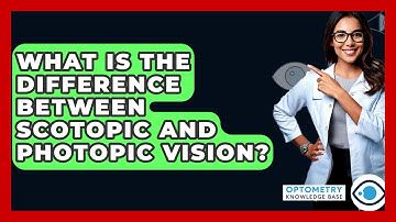 What Is The Difference Between Scotopic And Photopic Vision? - Optometry Knowledge Base