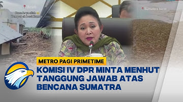 Komisi IV DPR Panggil Menhut, Bahas Bencana Sumatra Soal Kayu Gelondongan - [Metro Pagi Primetime]