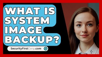 What Is System Image Backup? - SecurityFirstCorp.com