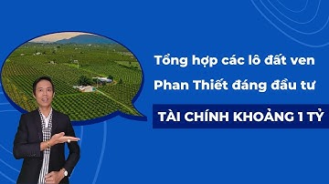 Tổng hợp các lô đất ven Phan Thiết đáng đầu tư tài chính khoảng 1 tỷ | Nhà đất Phan Thiết