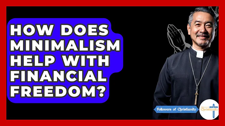 How Does Minimalism Help With Financial Freedom? - Followers Of Christianity