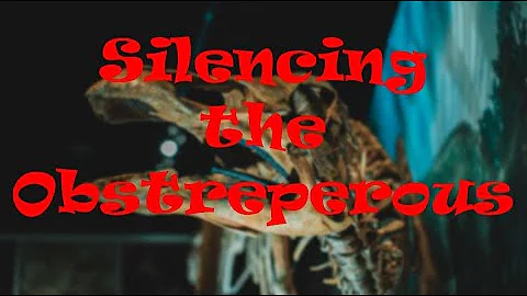 Silencing The Obstreperous
