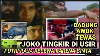 Part 3 .Dadung Awuk Mati / Joko Tingkir di Usir / Putri Raja kecewa karena Cinta . @