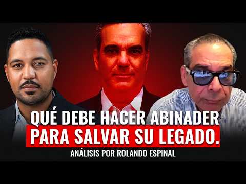Rolando Espinal reveals what Abinader must do to save his legacy.