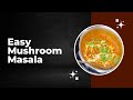 Easy mushroom masala