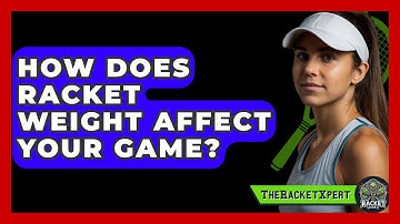 How Does Racket Weight Affect Your Game? - The Racket Xpert