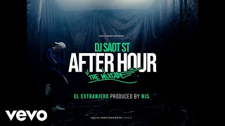 Dj Saot St, El Extranjero, Njs - El Extranjero After Hour The Mixtape Video Oficial