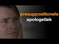 Wat is presuppositionele apologetiek?