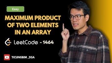 Leetcode 1464 – Maximum Product of Two Elements in an Array - Chi tiết nhiều cách giải
