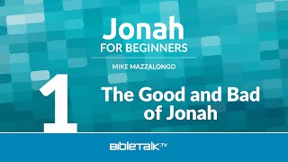 Jonah Bible Study - The Good and Bad of Jonah – Mike Mazzalongo | BibleTalk.tv