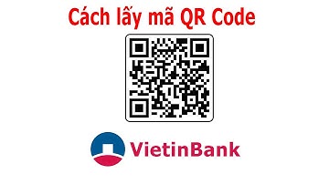 Cách lấy mã QR code tài khoản ngân hàng VietinBank