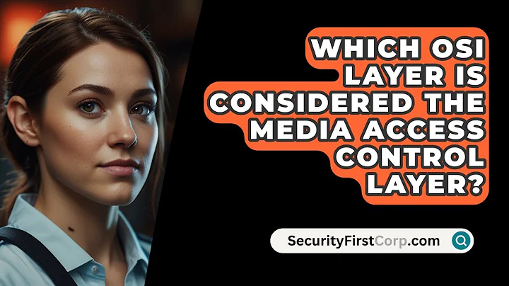Which OSI Layer Is Considered The Media Access Control Layer? - SecurityFirstCorp.com