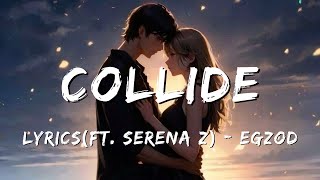 Collide Lyricsft Serena Z - Egzod