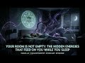 Your Room Is Not Empty: The Hidden Energies That Feed on You While You Sleep | Nova AI