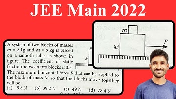 JEE Main 2022 : A system of two blocks of masses m = 2 kg and M = 8 kg is placed on a smooth...