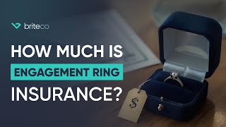 How Much Is Engagement Ring Insurance? Briteco Jewelry Insurance Explained