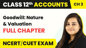 Class 12 Accounts Cha 3 | Goodwill: Nature & Valuation - Full Cha Concepts & Illustrations 2022-23