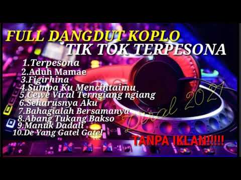 FUll ALBUM KOPLO VIRAL TIK TOK TERBARU || TERPESONA  [ ADUH MAMAE ] 2021