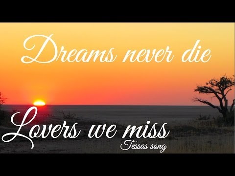 Dreams never die...lovers we miss. (Tessa`s song)
