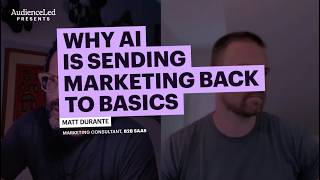 Why AI Is Sending Marketing Back to Basics with Matt Durante, Marketing Consultant for B2B SaaS