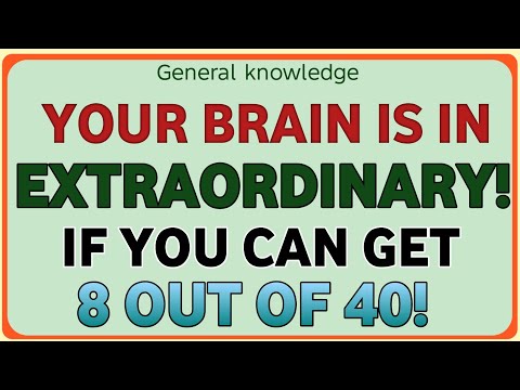 YOUR BRAIN IS EXTRAORDINARY! IF YOU CAN GET 8 OUT OF 40! | GK IQ | Extreme General Knowledge Quiz