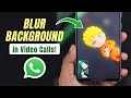 How to Blur Background on WhatsApp Video Call! [Android]