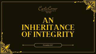 An Inheritance of Integrity - Proverbs 20:6-7 - Pastor Paul Chapman