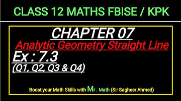 LEC 92 | CHAP 07 | ANALYTIC GEOMETRY STRAIGHT LINE | Ex 7.3 | CLASS 12 MATH IFBISE & KPK NEW BOOKI