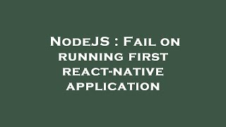 NodeJS : Fail on running first react-native application