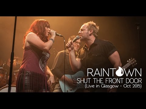 RAINTOWN - SHUT THE FRONT DOOR (LIVE IN GLASGOW) - YouTube