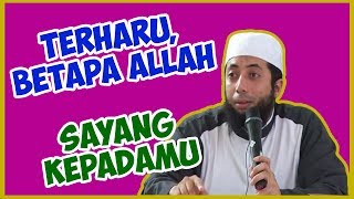 Terharu, Betapa Allah sayang kepadamu ● Ustadz Khalid Basalamah