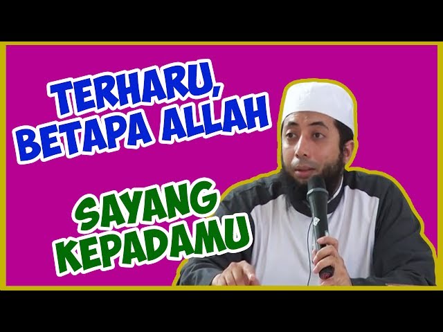 Terharu, Betapa Allah sayang kepadamu ● Ustadz Khalid Basalamah class=