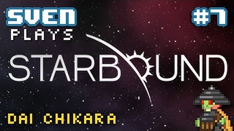 Sven Plays Starbound 1.0 - PART 7 - I am the Dungeon Raider Man!