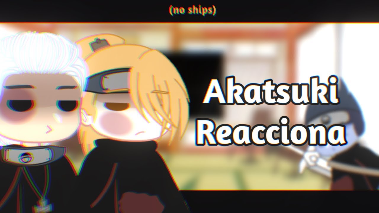 Akatsuki reaccionan a ellos mismos | Gacha club | 1/2