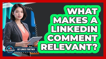 What Makes A LinkedIn Comment Relevant?