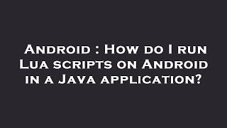Android : How do I run Lua scripts on Android in a Java application? screenshot 4