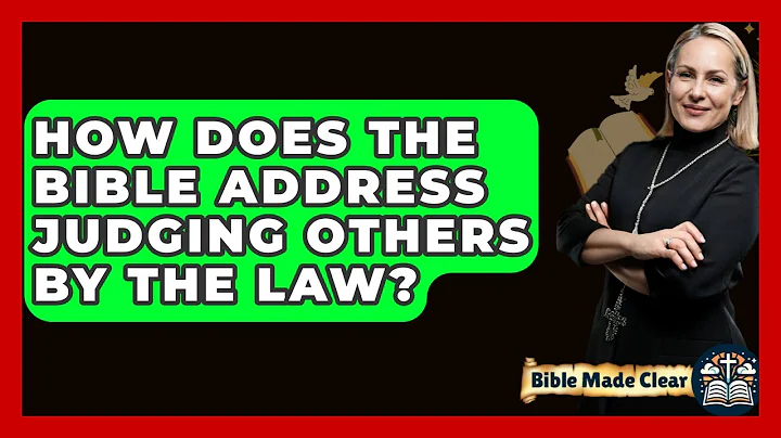 How Does The Bible Address Judging Others By The Law? - BibleMadeClear.com