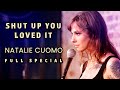 Natalie cuomo shut up you loved it  full special