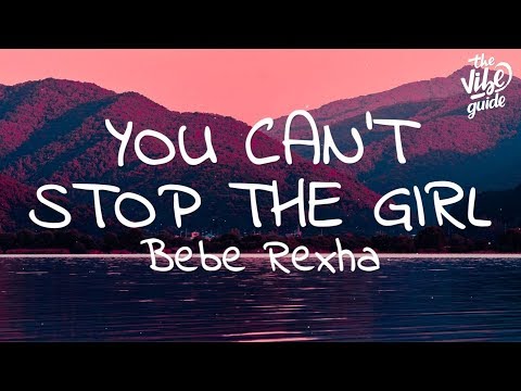 Bebe Rexha - You Can't Stop The Girl (Lyrics)