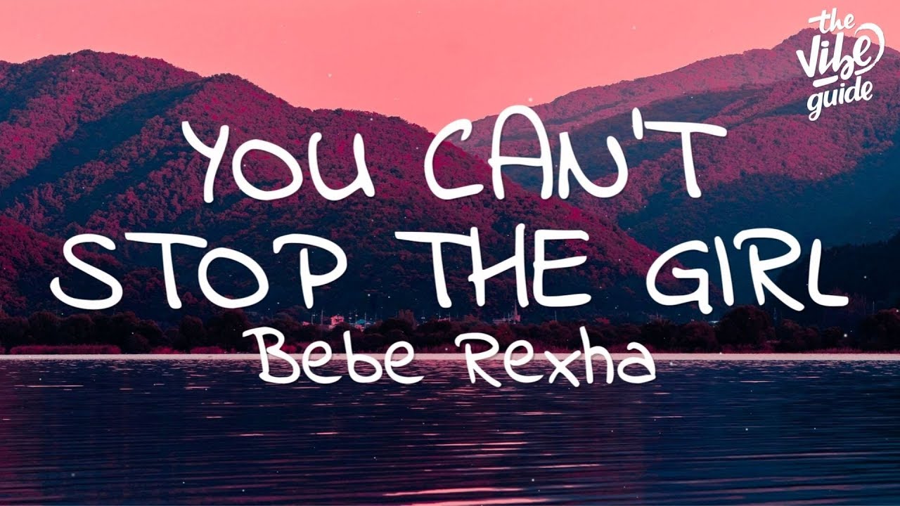 Bebe Rexha - You Can't Stop The Girl (Lyrics) - YouTube