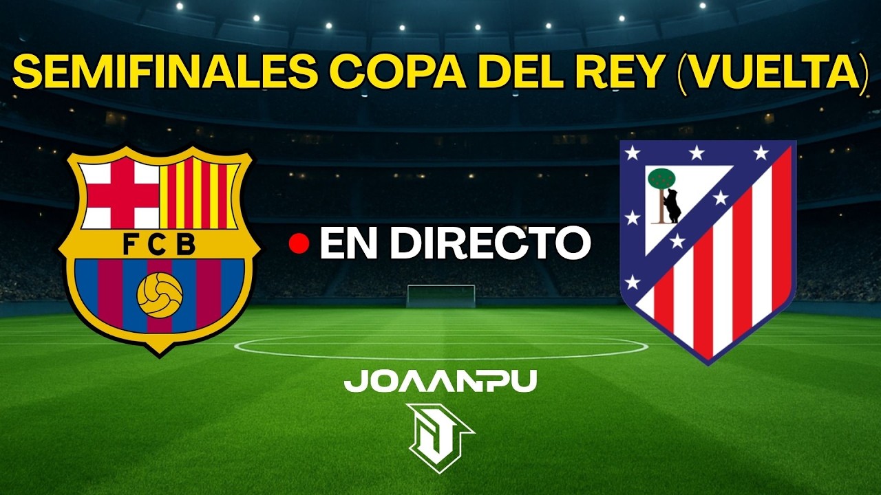 SEMIFINALES DE LA COPA DEL REY | FC BARCELONA - ATLÉTICO DE MADRID ...