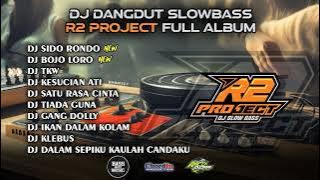 DJ DANGDUT SLOWBASS🔥 R2 PROJECT FULL ALBUM 🔥 CLEAN AUDIO 🔥 GLERRRR