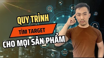 Quy trình tìm target mọi sản phẩm | Quảng cáo Facebook Ads | Nguyễn Anh Tuấn