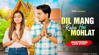 Dil Maang Raha Hai Mohlat | Emotional Love Story | Evr