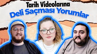 Tarih Videolarına Gelen Deli Saçması Yorumlar