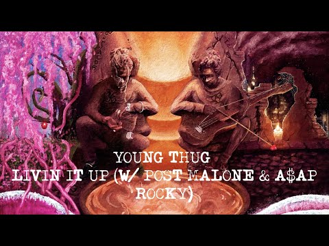 Young Thug - Livin It Up (with Post Malone & A$AP Rocky) [Official Lyric Video]